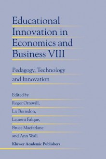 Educational Innovation in Economics and Business: Pedagogy, Technology and Innovation - Roger Ottewill, Liz Borredon, Laurent Falque