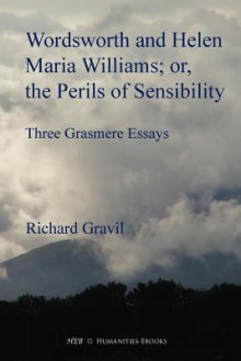 Wordsworth and Helen Maria Williams; Or, the Perils of Sensibility - Richard Gravil