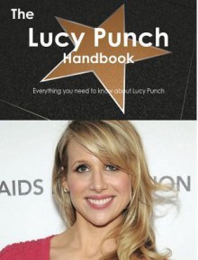 The Lucy Punch Handbook - Everything You Need to Know about Lucy Punch - Emily Smith