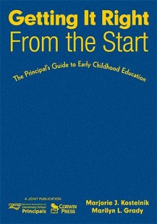 Getting It Right from the Start: The Principal's Guide to Early Childhood Education - Marjorie J. Kostelnik