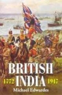 British India 1772-1947: A Survey of the Nature and Effects of Alien Rule - Michael Edwardes