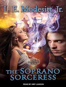 The Soprano Sorceress: The First Book of the Spellsong Cycle - L. E. Modesitt Jr., Amy Landon