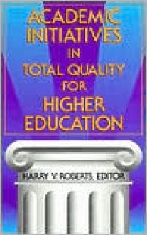 Academic Initiatives In Total Quality For Higher Education - Harry V. Roberts