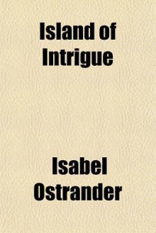 Island of Intrigue - Isabel Ostrander