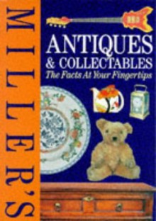 Miller's Antiques and Collectables: The Facts at Your Fingertips - Judith H. Miller, Martin Miller