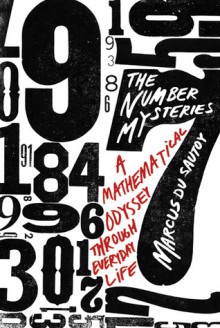 The Number Mysteries: A Mathematical Odyssey through Everyday Life - Marcus du Sautoy