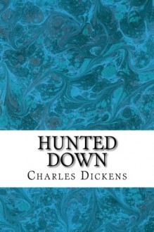 Hunted Down: (Charles Dickens Classics Collection) - Charles Dickens