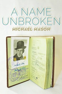 A Name Unbroken (The Azrieli Series of Holocaust Survivor Memoirs) - Michael Mason