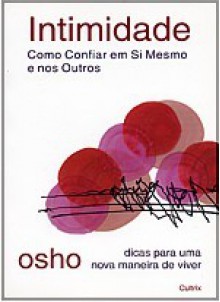 Intimidade - Como Confiar em Si Mesmo e nos Outros - Osho