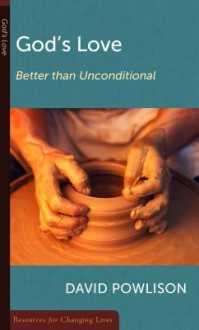 God's Love: Better Than Unconditional (Resources for Changing Lives) - David A. Powlison