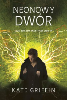 Neonowy dwór czyli zdrada Matthew Swifta - Kate Griffin