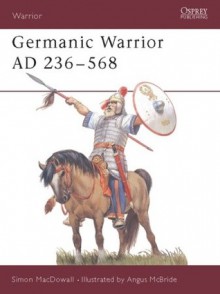 Germanic Warrior AD 236-568 - Simon MacDowall