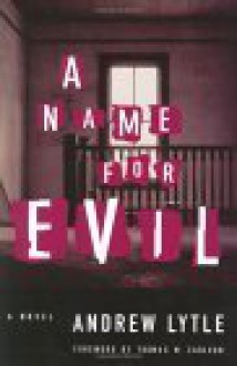 A Name for Evil - Andrew Lytle, Thomas M. Carlson