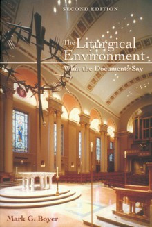 The Liturgical Environment: What the Documents Say: Second Edition - Mark G. Boyer