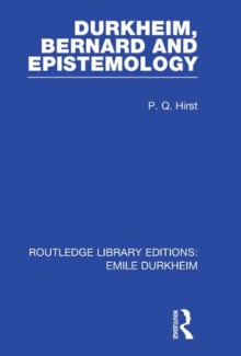 Durkheim, Bernard and Epistemology (Routledge Revivals): Volume 2 (Routledge Library Editions: Emile Durkheim) - Paul Q. Hirst