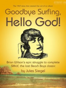 Goodbye Surfing, Hello God! - Jules Siegel, The Atavist