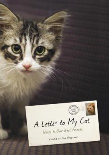 A Letter to My Cat: Notes to Our Best Friends - Lisa Erspamer