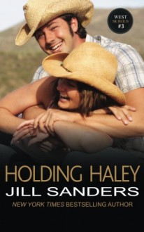 Holding Haley (The West Series) (Volume 3) - Jill Sanders