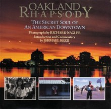 Oakland Rhapsody: The Secret Soul of an American Downtown - Richard Nagler