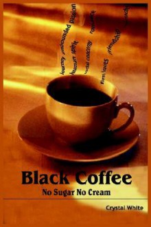 Black Coffee: No Sugar No Cream - Crystal White