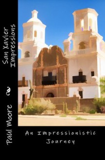 San Xavier Impressions - An Impressionistic Journey (Art) - Paul Moore