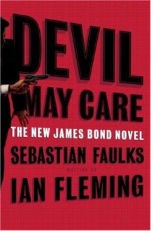 Devil May Care (The New James Bond Novel ) - Sebastian Faulks