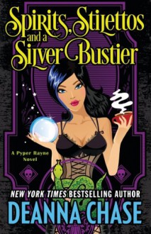 Spirits, Stilettos, and a Silver Bustier (Pyper Rayne) (Volume 1) - Deanna Chase