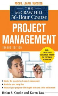 The McGraw-Hill 36-Hour Course: Project Management, Second Edition (McGraw-Hill 36-Hour Courses) - Helen Cooke, Karen Tate