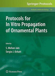 Protocols For In Vitro Propagation Of Ornamental Plants (Methods In Molecular Biology) - Sergio J. Ochatt