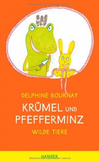 Krümel und Pfefferminz: Wilde Tiere - Delphine Bournay, Julia Süßbrich