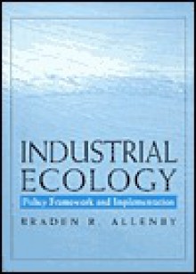 Industrial Ecology: Policy Framework & Implementation - Braden R. Allenby