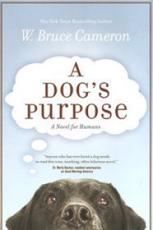 A Dog's Purpose - W. Bruce Cameron