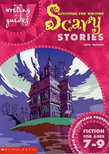 Activities For Writing Scary Stories 7 9: Fiction For Ages 7 9 (Writing Guides) - Huw Thomas