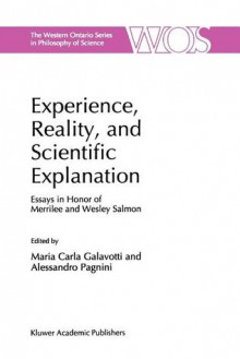 Experience, Reality, and Scientific Explanation: Workshop in Honour of Merrilee and Wesley Salmon - Merrilee H. Salmon, Maria Carla Galavotti, A. Pagnini