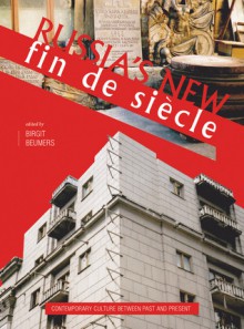 Russia's New Fin de Siècle: Contemporary Culture between Past and Present - Birgit Beumers