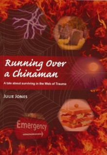 Running Over a Chinaman: a tale about surviving in the Web of Trauma - Julie Jones