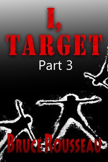 I, Target (Part 3) - Bruce Rousseau