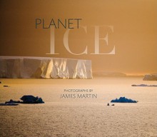 Planet Ice: A Climate for Change - James Martin