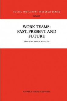 Work Teams: Past, Present and Future - Michael M. Beyerlein