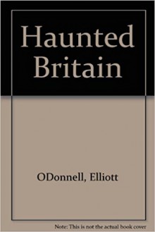 Haunted Britain - Elliott O'Donnell