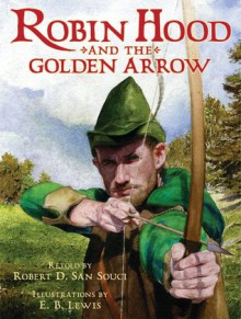 Robin Hood And The Golden Arrow - Robert D. San Souci, Earl B. Lewis