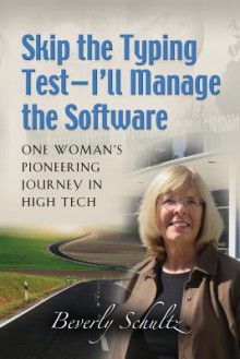 Skip the Typing Test - I'll Manage the Software: One Woman's Pioneering Journey in High Tech - Mary Herczog, Beverly Schultz