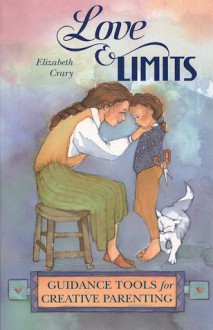 Love & Limits: Guidance Tools for Creative Parenting - Elizabeth Crary