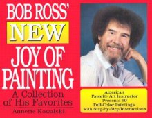 Bob Ross' New Joy of Painting - Annette Kowalski, Annette Kowalski, ROBERT H. ROSS