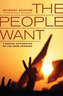 The People Want: A Radical Exploration of the Arab Uprising - Gilbert Achcar