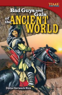 Bad Guys and Gals of the Ancient World - Dona Herweck Rice