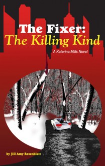 The Fixer: The Killing Kind (The Fixer - Katerina Mills) (Volume 2) - Jill Amy Rosenblatt