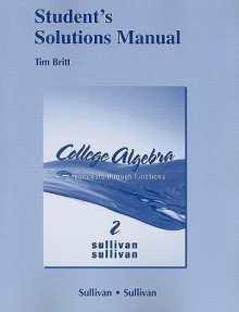 Student's Solutions Manual for College Algebra: Concepts Through Functions - Michael Sullivan, Michael Sullivan III, Tom Britt