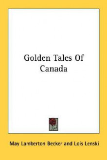 Golden Tales of Canada - May Lamberton Becker