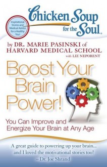 Chicken Soup for the Soul: Boost Your Brain Power!: You Can Improve and Energize Your Brain at Any Age - Dr. Marie Pasinski, Liz Neporent